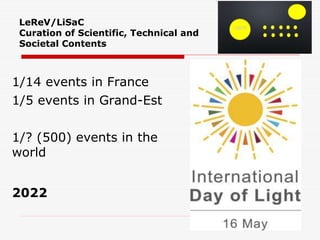 LeReV/LiSaC
Curation of Scientific, Technical and
Societal Contents
1/14 events in France
1/5 events in Grand-Est
1/? (500) events in the
world
2022
 