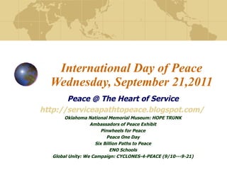 International Day of Peace Wednesday, September 21,2011 Peace @ The Heart of Service http://serviceapathtopeace.blogspot.c...