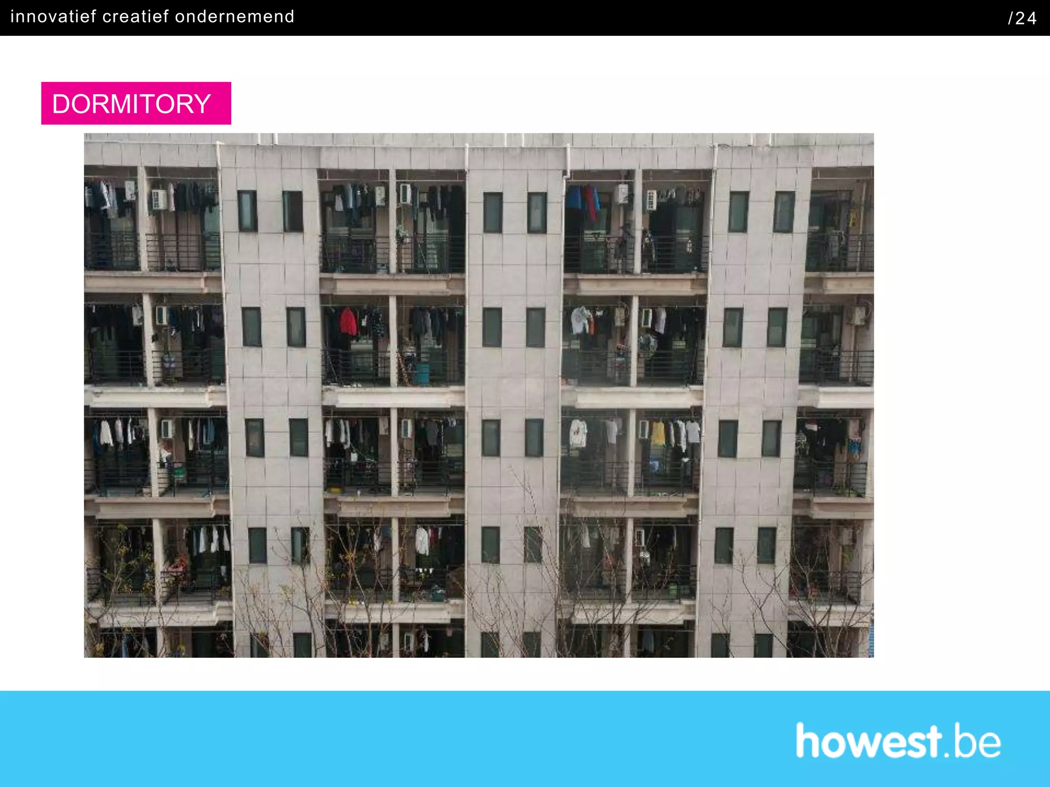 DORMITORY
innovatief creatief ondernemend /24
 