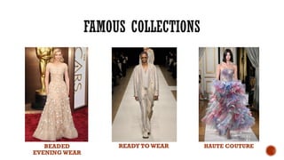 FAMOUS COLLECTIONS
BEADED
EVENING WEAR
HAUTE COUTURE
READY TOWEAR
 