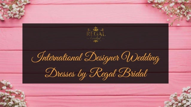 International Designer Wedding Dresses By Regal Bridal