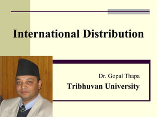International Distribution
Dr. Gopal Thapa
Tribhuvan University
 