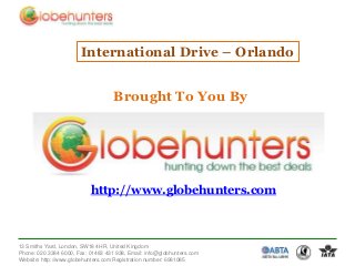 International Drive – Orlando

Brought To You By

http://www.globehunters.com

13 Smiths Yard, London, SW18 4HR, United Kingdom
Phone: 020 3384 6000, Fax: 01483 431 938, Email: info@globhunters.com
Website: http://www.globehunters.com Registration number: 6981085

 