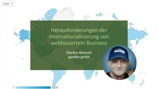Herausforderungen der
Internationalisierung von
webbasiertem Business
Markus Baersch
gandke gmbh
 