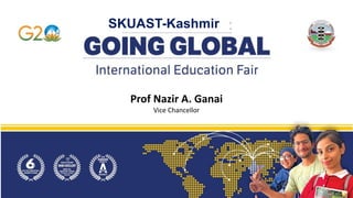 Prof Nazir A. Ganai
Vice Chancellor
SKUAST-Kashmir
 
