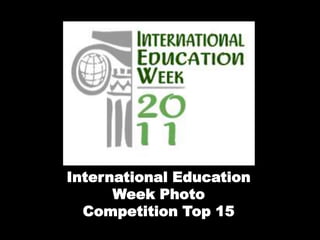 International Education
      Week Photo
  Competition Top 15
 