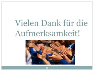 16
Vielen Dank für die
Aufmerksamkeit!
 