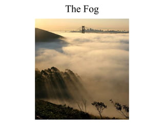 The Fog
 