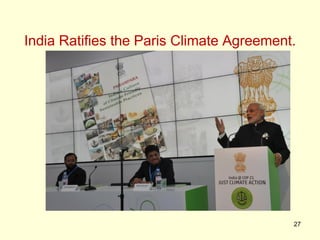 India Ratifies the Paris Climate Agreement.
What does it mean?
27
 