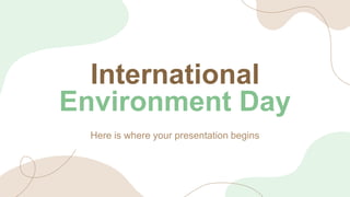 International
Environment Day
Here is where your presentation begins
 