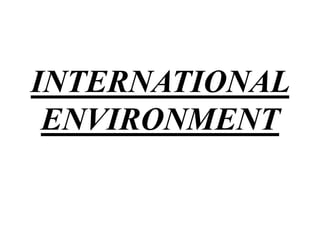 INTERNATIONAL
 ENVIRONMENT
 