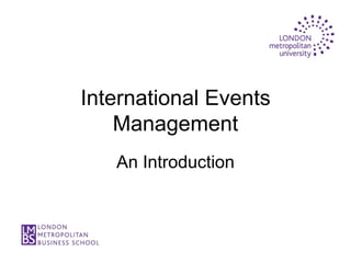 International Events
    Management
   An Introduction
 