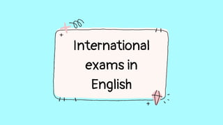 International
exams in
English
 