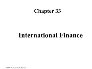 International Finance ,[object Object],© 2006 Thomson/South-Western 