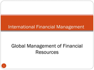 International Financial Management Global Management of Financial Resources 