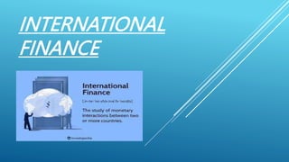 INTERNATIONAL
FINANCE
 