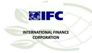 INTERNATIONAL FINANCE
CORPORATION
 