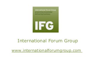 International Forum Group
www.internationalforumgroup.com
 