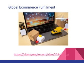 Global Ecommerce Fulfillment
https://sites.google.com/view/1fr8-broker
 