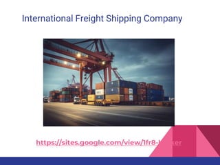 International Freight Shipping Company
https://sites.google.com/view/1fr8-broker
 