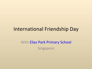 International Friendship Day With  Elias Park Primary School Singapore 