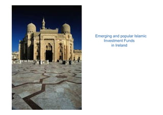 Emerging and popular Islamic
    Investment Funds
        in Ireland
 