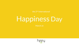 the 2nd international
Happiness Day
March 20
 