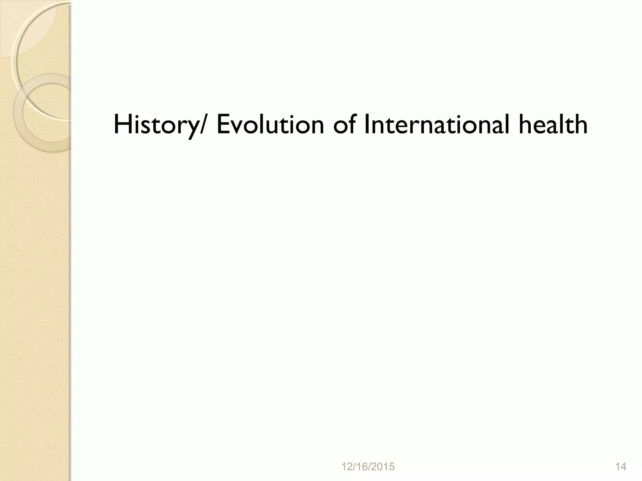 History/ Evolution of International health
12/16/2015 14
 