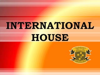 INTERNATIONAL HOUSE  