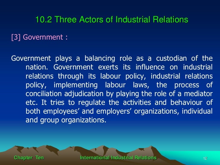 the role of government in industrial relations Government intervention in and control of the union-management relationship has become of increasing importance during the twenty years in which the authors have been researching, teaching, and practicing in the industrial relations field the authors have attempted to convey to the reader the . the role of government in industrial relations Government intervention in and control of the union-management relationship has become of increasing importance during the twenty years in which the authors have been researching, teaching, and practicing in the industrial relations field the authors have attempted to convey to the reader the .