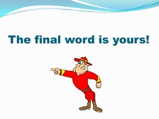 The final word is yours!
 