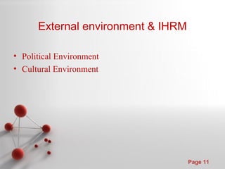Powerpoint Templates
Page 11
External environment & IHRM
• Political Environment
• Cultural Environment
 