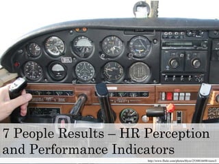 7 People Results – HR Perception
and Performance Indicators
                      http://www.flickr.com/photos/blyzz/2530816698/sizes/l/
 