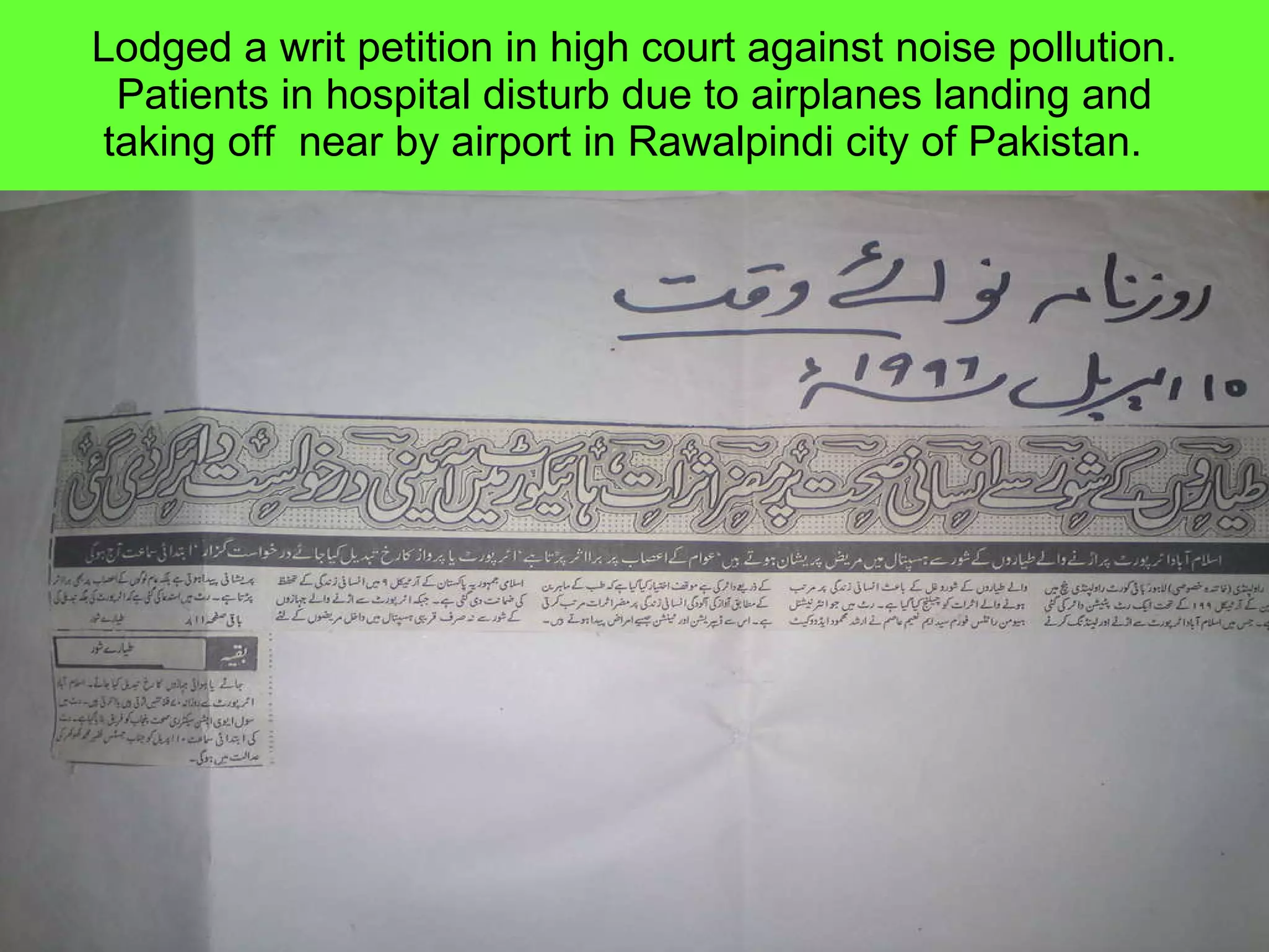 Lodged a writ petition in high court against noise pollution. Patients in hospital disturb due to airplanes landing and taking off  near by airport in Rawalpindi city of Pakistan.  