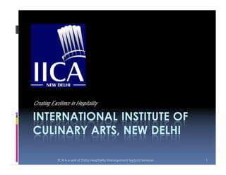 Creating Excellence in Hospitality




             IICA is a unit of Datta Hospitality Management Support Services   1
 