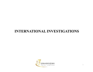 INTERNATIONAL INVESTIGATIONS
1 
 