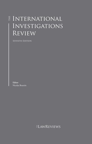 International
Investigations
Review
Seventh Edition
Editor
Nicolas Bourtin
lawreviews
 