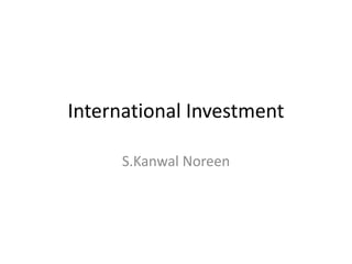 International Investment
S.Kanwal Noreen
 