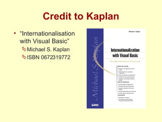 Credit to Kaplan “ Internationalisation with Visual Basic” Michael S. Kaplan ISBN 0672319772 