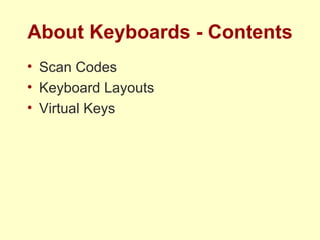 About Keyboards - Contents Scan Codes Keyboard Layouts Virtual Keys 
