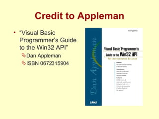 Credit to Appleman “ Visual Basic Programmer’s Guide to the Win32 API” Dan Appleman ISBN 0672315904 