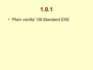 1.0.1 ‘ Plain vanilla’ VB Standard EXE 