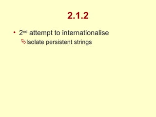 2.1.2 2 nd  attempt to internationalise Isolate persistent strings 