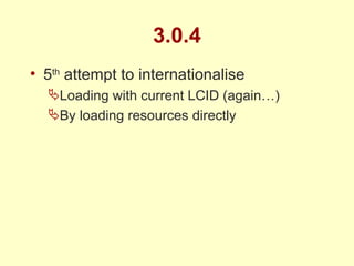 3.0.4 5 th  attempt to internationalise Loading with current LCID (again…) By loading resources directly 