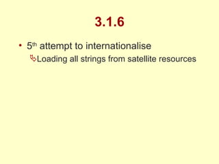 3.1.6 5 th  attempt to internationalise Loading all strings from satellite resources 