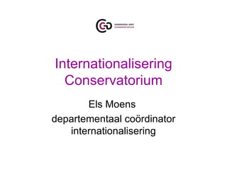Internationalisering Conservatorium Els Moens  departementaal coördinator internationalisering 
