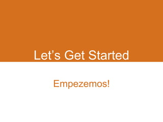 Let’s Get Started 
Empezemos! 
 