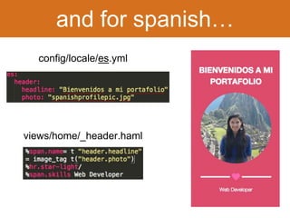 and for spanish… 
config/locale/es.yml 
views/home/_header.haml 
 
