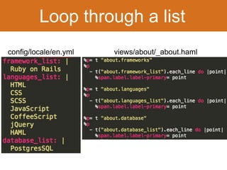 Loop through a list 
config/locale/en.yml views/about/_about.haml 
 