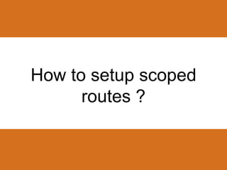 How to setup scoped 
routes ? 
 